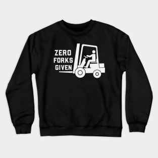 Zero Forks Given Funny Forklift Operator Crewneck Sweatshirt